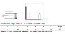 Load image into Gallery viewer, Blind Guide Angle Bracket 316 Grade Stainless Steel 65mm x 50mm
